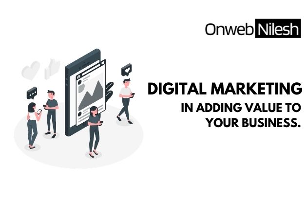 Digital Marketing in adding Value to your Business.